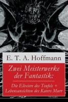 Zwei Meisterwerke der Fantastik: Die Elixiere des Teufels + Lebensansichten des Katers Murr: Zwei Romane von dem Meister der schwarzen Romantik