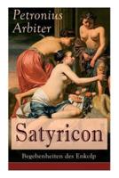 Satyricon: Begebenheiten des Enkolp: Historischer Roman aus der Zeit des römischen Kaisers Nero
