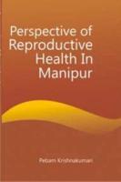 Perspective of the Reproductive Health in Manipur