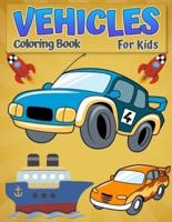 Coloring Book Vehicles For Kids: Cool Cars, Trucks, Bikes, Planes, Boats And Vehicles Coloring Book For Boys Aged 6-12 - Car, Truck, Digger & Many More Things That Go To Color For Boys & Girls