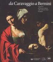 Da Caravaggio a Bernini. Capolavori Del Seicento Italiano