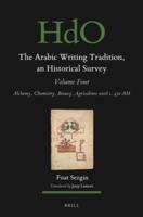 The Arabic Writing Tradition Volume 4 Alchemy, Chemistry, Botany, Agriculture Until C. 430 AH