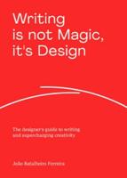 Writing Is Not Magic, It's Design