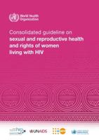 Consolidated Guideline on Sexual and Reproductive Health and Rights of Women Living With HIV