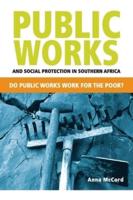 Public Works and Social Protection in Southern Africa: Do Public Works Work for the Poor?