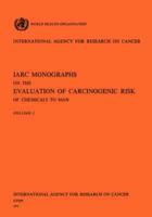 IARC Monographs on the Evaluation of Carcinogenic Risk of Chemicals to Man Vol 1