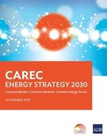 CAREC Energy Strategy 2030: Common Borders. Common Solutions. Common Energy Future
