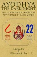 Ayodhya the Dark Night : The Secret History of Rama's Appearance in Babri Masjid