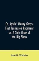 Co. Aytch,' Maury Grays, First Tennessee Regiment or, A Side Show of the Big Show