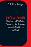 Bell'S Cathedrals; The Church Of St. Martin, Canterbury; An Illustrated Account Of Its History And Fabric