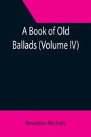 A Book of Old Ballads (Volume IV)
