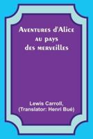 Aventures d'Alice Au Pays Des Merveilles