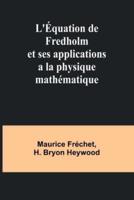 L'Équation De Fredholm Et Ses Applications a La Physique Mathématique