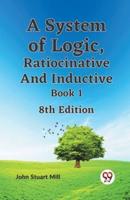 A System Of Logic, Ratiocinative And Inductive Book 1 8Th Edition
