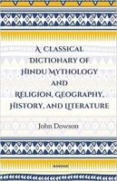 A Classical Dictionary of Hindu Mythology and Religion, Geography History, and Literature