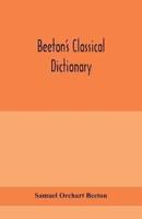 Beeton's classical dictionary. A cyclopaedia of Greek and Roman biography, geography, mythology, and antiquities