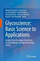 Glycoscience: Basic Science to Applications : Insights from the Japan Consortium for Glycobiology and Glycotechnology (JCGG)