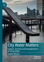 City Water Matters : Cultures, Practices and Entanglements of Urban Water