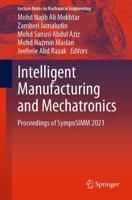 Intelligent Manufacturing and Mechatronics : Proceedings of SympoSIMM 2021