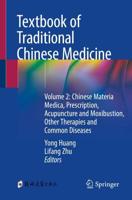 Textbook of Traditional Chinese Medicine. Volume 2 Chinese Materia Medica, Prescription, Acupuncture and Moxibustion, Other Therapies and Common Diseases
