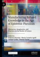 Manufacturing Refused Knowledge in the Age of Epistemic Pluralism