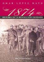 1874. Historia de La Revolucion Olvidada