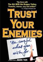 Trust Your Enemies: A Political Thriller. A story of power and corruption, love and betrayal-and moral redemption