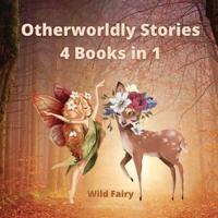 Otherworldly Stories: 4 Books in 1