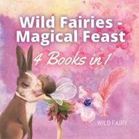 Wild Fairies - Magical Feast: 4 Books in 1
