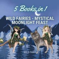 Wild Fairies - Mystical Moonlight Feast: 5 Books in 1