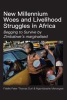 New Millennium Woes and Livelihood Struggles in Africa: Begging to Survive by Zimbabwe's marginalised