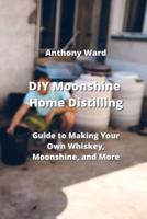 DIY Moonshine Home Distilling
