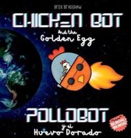 Chicken Bot and the Golden Egg - Pollobot Y El Huevo Dorado