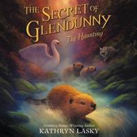 The Secret of Glendunny: The Haunting Lib/E
