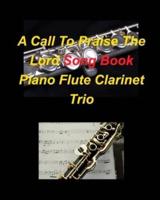 A Call To Praise The Lord Song Book Piano Flute Clarinet Trio