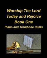 Worship The Lord Today and Rejoice Book One Piano and Trombone Duets