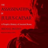 The Assassination of Julius Caesar: A People's History of Ancient Rome