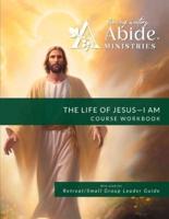 The Life of Jesus - Understanding / Receiving the Great "I AM" - Workbook (& Leader Guide)