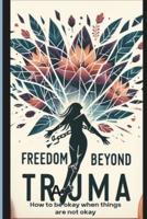 Freedom Beyond Trauma