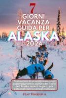 7 Giorni Vacanza Guida Per Alaska 2024
