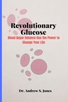 Revolutionary Glucose