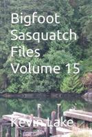 Bigfoot Sasquatch Files Volume 15