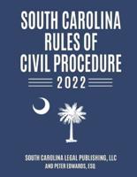 South Carolina Rules of Civil Procedure 2022: Complete Rules in Effect as of February 1, 2022
