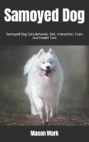 Samoyed Dog  : Samoyed Dog Care,Behavior, Diet, Interaction, Costs And Health Care