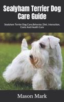 Sealyham Terrier Dog Care Guide   : Sealyham Terrier Dog Care,Behavior, Diet, Interaction, Costs And Health Care