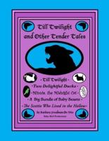 Till Twilight and Other Tender Tales: five sweet little children's stories about animals