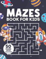 Mazes Book For Kids: 50 Fun Kids Mazes With Solution   Maze Puzzles For Kids Ages 5-12