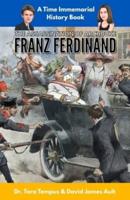 The Assassination of Archduke Franz Ferdinand: The Immediate Cause of WW1