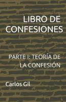 LIBRO DE CONFESIONES: PARTE I: TEORÍA DE LA CONFESIÓN