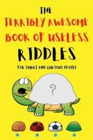 The Terribly Awesome Book of Useless Riddles for Smart and Curious People